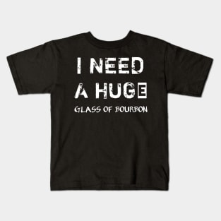 I Need a HUGe Glass of Bourbon Kids T-Shirt